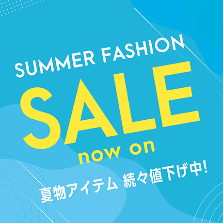 EARY SUMMER FASHION SALE now on 夏物アイテム続々値下げ中！